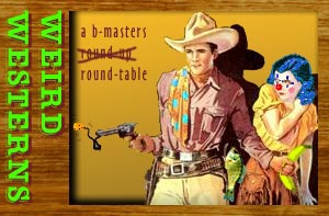 Weird Westerns: A B-Masters Round-up... er, Round Table