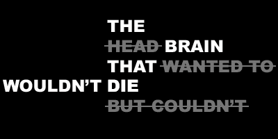 The Brain That Wouldn't Die